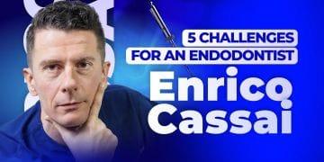 5 Challenges For an Endodontist: Clinical Protocols | Dr. Enrico Cassai